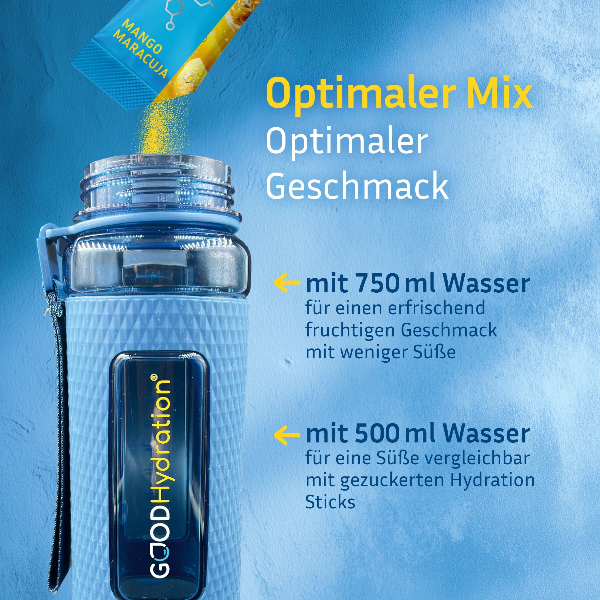 Einen Stick GOOD Hydration in 500ml Wasser auflösen. Für einen erfrischenden Geschmack mit weniger Süße, mehr Wasser dazugeben.