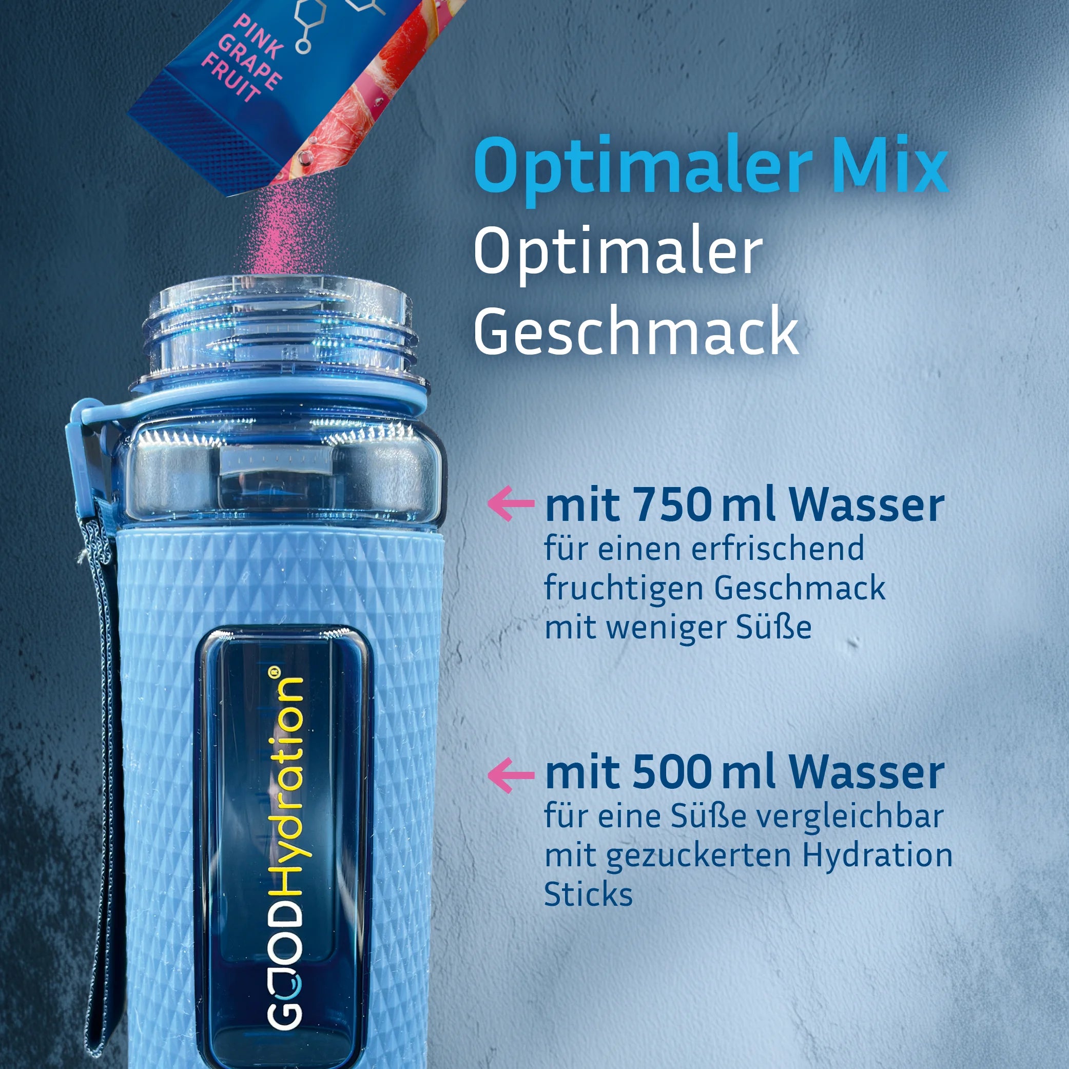 Einen Stick GOOD Hydration in 500ml Wasser auflösen. Für einen erfrischenden Geschmack mit weniger Süße, mehr Wasser dazugeben.